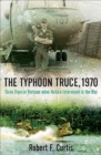Image for The typhoon truce, 1970: three days in Vietnam when nature intervened in the war