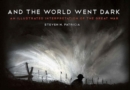 Image for And the world went dark  : an illustrated interpretation of the Great War