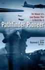 Image for Pathfinder pioneer: the memoir of a lead bomber pilot in World War II