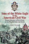 Image for Sons of the White Eagle in the American Civil War  : Polish officers on both sides of the war between the states