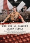 Image for The spy in Hitler&#39;s inner circle  : Hans-Thilo Schmidt and the intelligence network that decoded Enigma