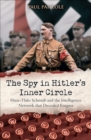 Image for The spy in Hitler&#39;s inner circle: Hans-Thilo Schmidt and the intelligence network that decoded Enigma