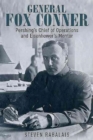 Image for General Fox Conner : Pershing’S Chief of Operations and Eisenhower’s Mentor
