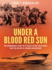Image for Under A Blood Red Sun : The Remarkable Story Of Pt Boats In The Philippines And The Rescue Of Gener