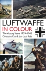 Image for The Luftwaffe in Colour: The Victory Years, 1939-1942