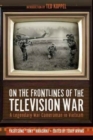Image for On the frontlines of the television war  : a legendary war cameraman in Vietnam