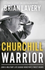 Image for Churchill Warrior: How a Military Life Guided Winston&#39;s Finest Hours