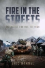 Image for Fire in the streets  : the battle for Hue, Tet 1968