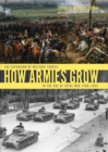Image for How armies grow: the enlargement of military forces in the age of total war 1789-1945