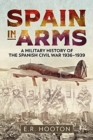 Image for Spain in arms  : a military history of the Spanish Civil War 1936-1939