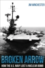 Image for Broken arrow: how the U.S. Navy lost a nuclear bomb