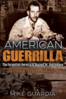Image for American Guerrilla : The Forgotten Heroics of Russell W. Volckmann—the Man Who Escaped from Bataan, Raised a Filipino Army Against the Japanese, and Became the True “Father” of Army Special Forces