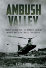 Image for Ambush Valley : I Corps, Vietnam 1967–the Story of a Marine Infantry Battalion’s Battle for Survival