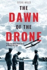 Image for The dawn of the drone  : from the back room boys of the Royal Flying Corps