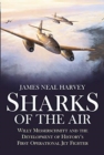 Image for Sharks of the Air : Willy Messerschmitt and the Development of History&#39;s First Operational Jet Fighter