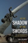 Image for In the shadow of the swords  : the Baghdad Police Academy