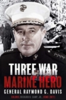 Image for Three war Marine hero  : General Raymond G. Davis