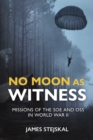 Image for No Moon as Witness : Missions of the Soe and Oss in World War II