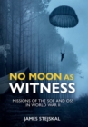 Image for No Moon as Witness: Missions of the SOE and OSS in World War II