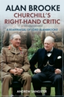 Image for Alan Brooke, Churchill&#39;s Right-Hand Critic: A Reappraisal of Lord Alanbrooke