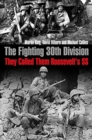 Image for The fighting 30th Division  : they called them &quot;Roosevelt&#39;s SS&quot;