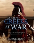 Image for Ancient Greeks at war  : warfare in the classical world from Agamemnon to Alexander