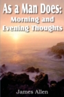 Image for As a Man Does : Morning and Evening Thoughts