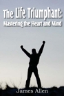 Image for The Life Triumphant : Mastering the Heart and Mind
