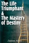 Image for The Life Triumphant &amp; The Mastery of Destiny