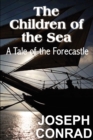 Image for The Children of the Sea : A Tale of the Forecastle