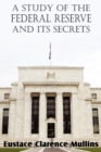 Image for A Study of the Federal Reserve and Its Secrets