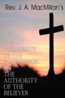 Image for REV. J. A. MacMillan&#39;s the Authority of the Intercessor &amp; the Authority of the Believer