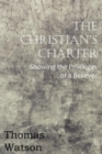 Image for The Christian&#39;s Charter - Showing the Privileges of a Believer