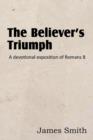 Image for The Believer&#39;s Triumph! a Devotional Exposition of Romans 8