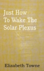 Image for Just How To Wake The Solar Plexus