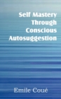 Image for Self Mastery Through Conscious Autosuggestion