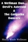 Image for A Wellman Duo...Devil&#39;s Asteroid &amp; the Golgotha Dancers