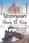 Image for Yesteryears of Henry M. King : Recollections and Poems