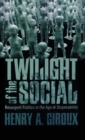 Image for Twilight of the social  : resurgent publics in the age of disposability