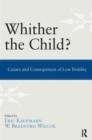 Image for Whither the Child? : Causes and Consequences of Low Fertility