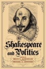 Image for Shakespeare and politics  : what a sixteenth-century playwright can tell us about twenty-first-century politics