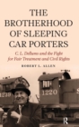Image for The brotherhood of sleeping car porters  : C.L. Dellums and the fight for fair treatment and civil rights, 1925-1978