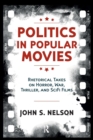 Image for Politics in popular movies  : rhetorical takes on horror, war, thriller, and sci-fi films