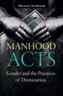 Image for Manhood acts: gender and the practices of domination