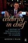 Image for Celebrity in Chief : A History of the Presidents and the Culture of Stardom