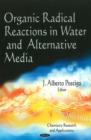Image for Organic Radical Reactions in Water &amp; Alternative Media