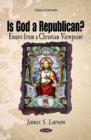 Image for Is God a Republican?  : essays from a Christian viewpoint