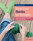 Image for Knit your socks on straight  : a new and inventive technique with just two needles