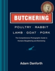 Image for Butchering poultry, rabbit, lamb, goat, and pork  : the comprehensive photographic guide to humane slaughtering and butchering