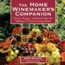 Image for The home winemaker&#39;s companion: secrets, recipes, and know-how for making 115 great-tasting wines